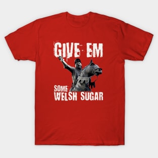 Owain Glyndwr, Yma o Hyd, Prince of Wales, give 'em some Welsh sugar! T-Shirt